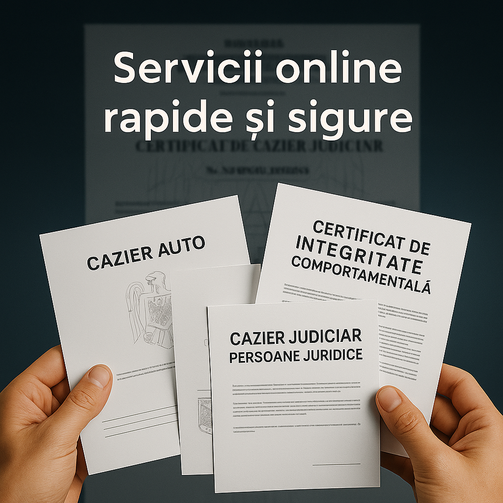 M&acirc;ini țin&acirc;nd diverse documente oficiale rom&acirc;nești cu textul "Servicii online rapide și sigure" afișat deasupra, promov&acirc;nd eliberare cazier judiciar online rapid și sigur.